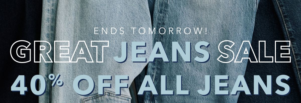 Ends Tomorrow! Great Jeans Sale | 40% Off All Jeans