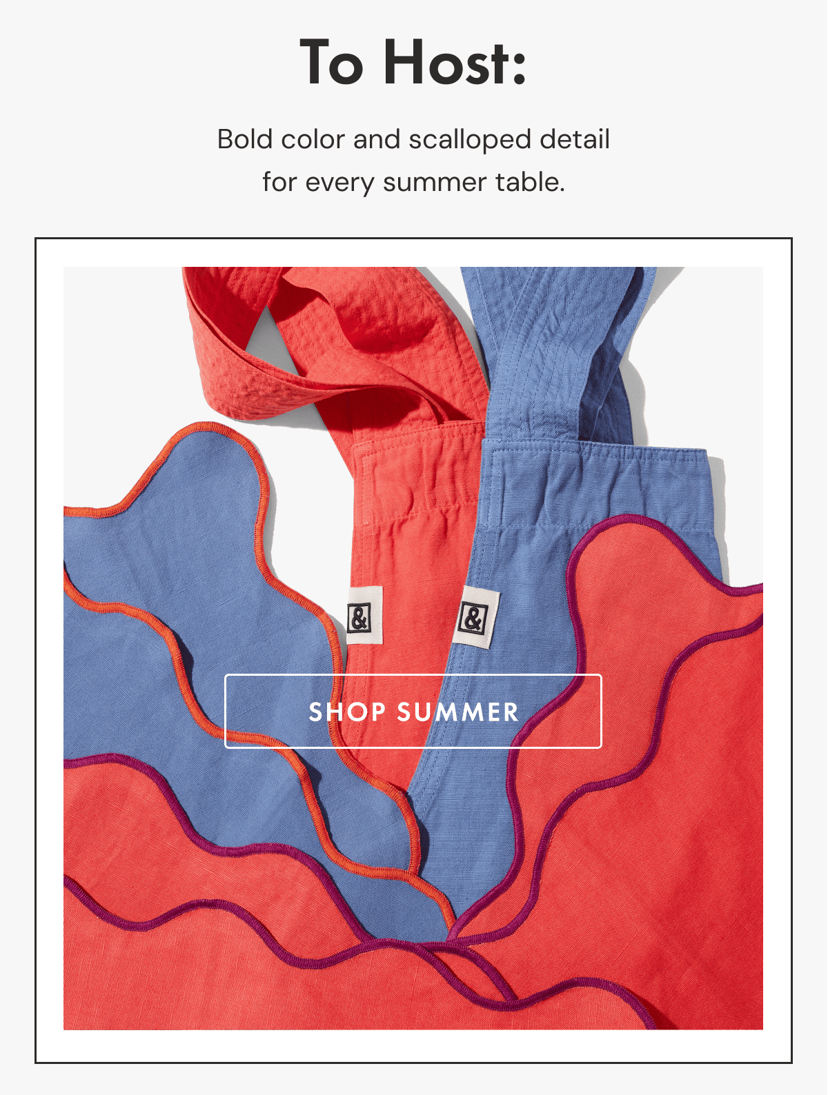 To Host: | Bold color and scalloped detail for every summer table. | SHOP THE COLLECTION