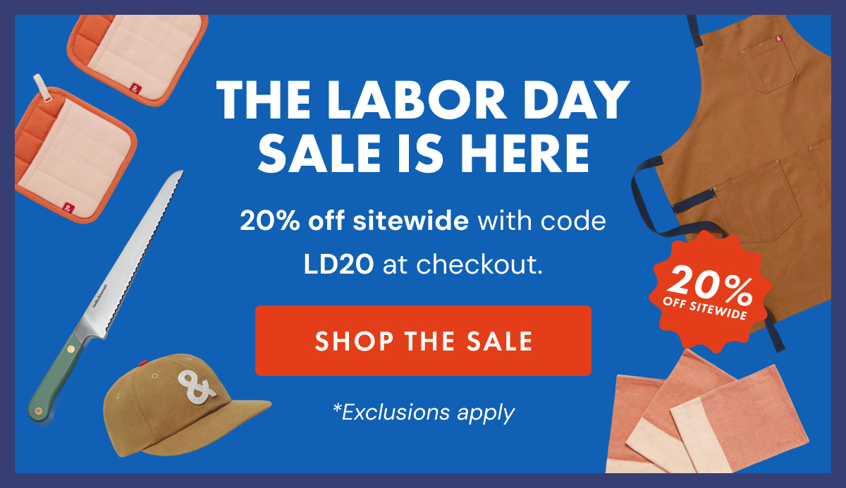 THE LABOR DAY SALE IS HERE | 20% off sitewide with code LD20 at checkout | SHOP THE SALE