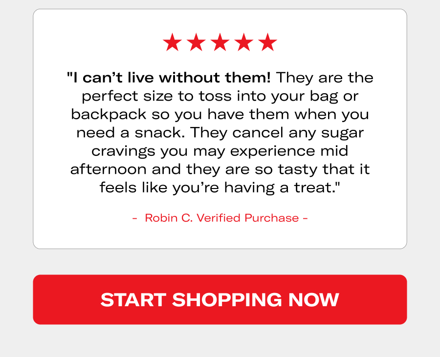"I can't live without them" - Robin C.