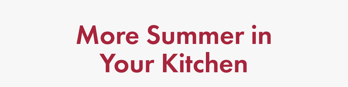 More Summer in Your Kitchen