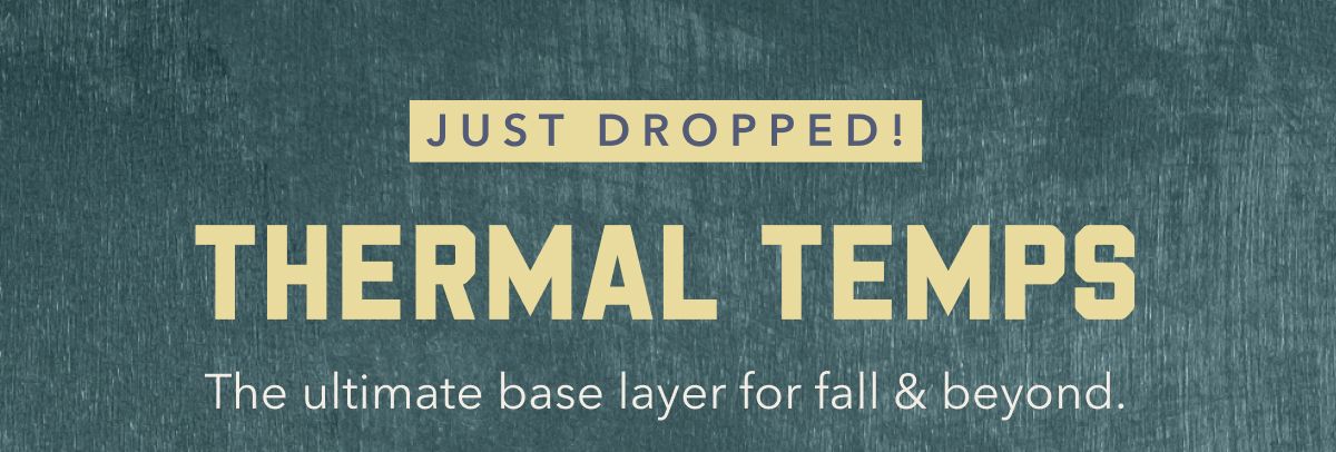 Just Dropped! | Thermal Temps | The ultimate base layer for fall & beyond.