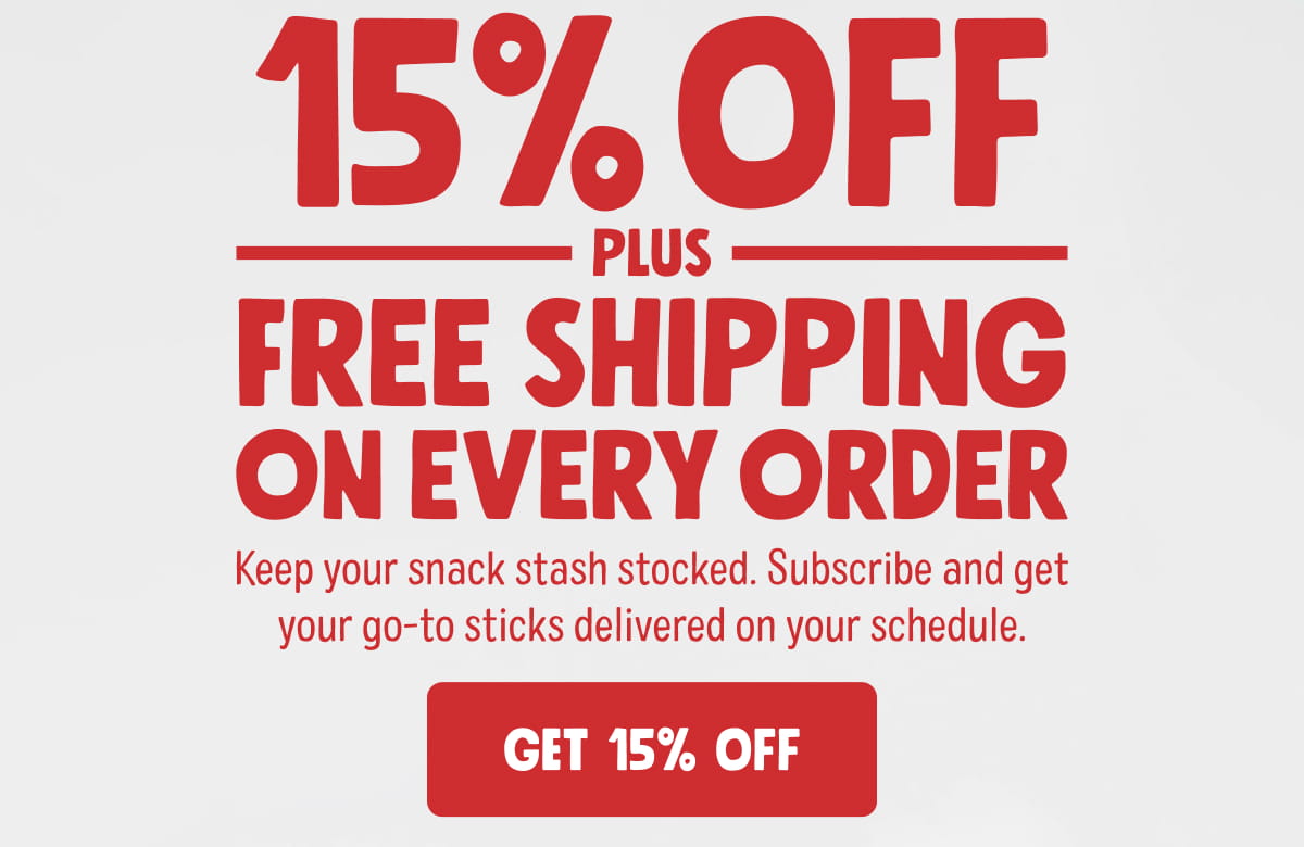 15% Off Plus Free Shipping On Every Order | Keep your snack stash stocked. Subscribe and get your go-to sticks delivered on your schedule. GET 15% OFF