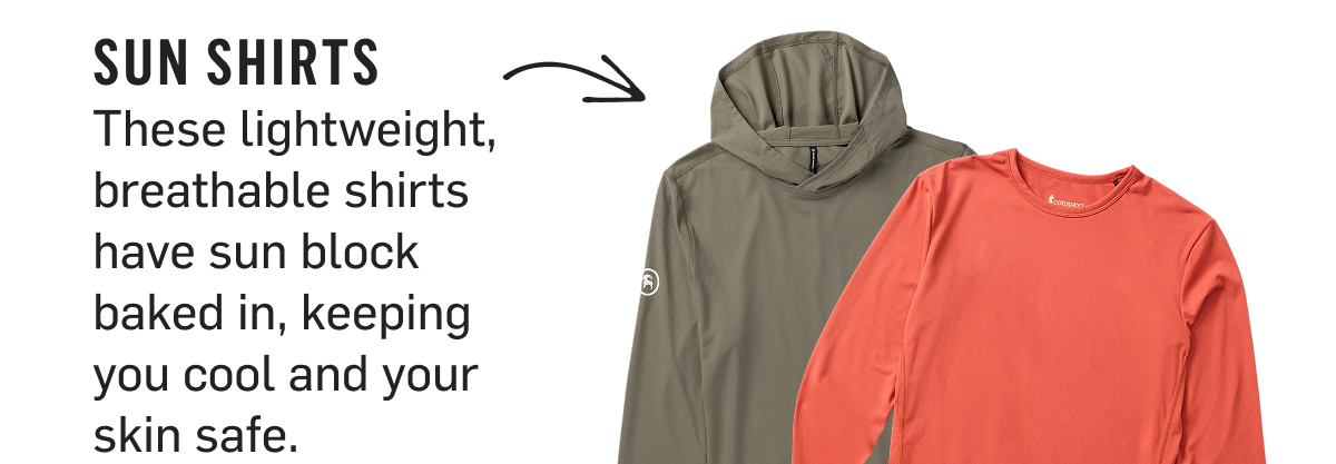 Sun Shirts: lightweight, breathable protection with sun block built in.