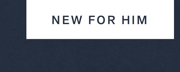 New for Him