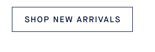 SHOP NEW ARRIVALS