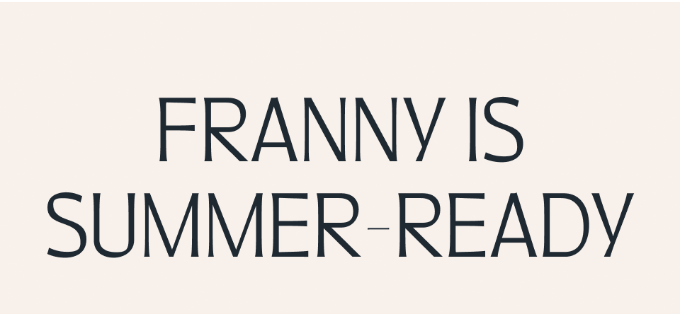 Franny is Summer-Ready