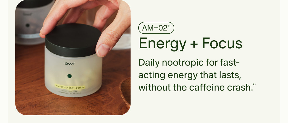 AM&ndash;02&reg; | Energy + Focus | Daily nootropic for fast-acting energy that lasts, without the caffeine crash.&deg;