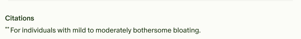 Citations | **For individuals with mild to moderately bothersome bloating.