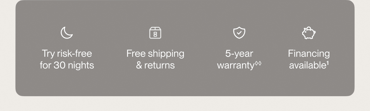 Try risk-free for 30 nights | Free shipping & returns | 5-year warranty**
