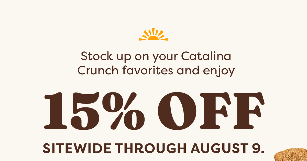 Stock up on your Catalina Crunch favorites and enjoy 15% off sitewide through August 9.
