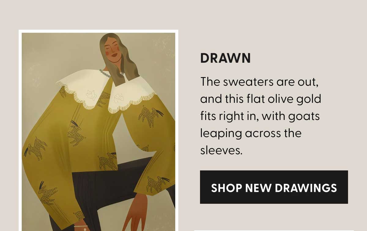 Drawn | The sweaters are out, and this flat olive gold fits right in, with goats leaping across the sleeves. | SHOP NEW DRAWINGS