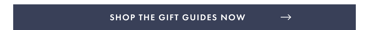 Shop the Gift Guides Now &rarr;