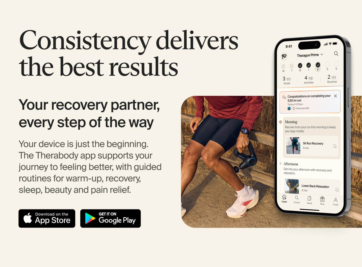 Consistency delivers the best results | Your recovery partner, every step of the way | Your device is just the beginning. The Therabody app supports your journey to feeling better, with guided routines for warm-up, recovery, sleep, beauty and pain relief. | Download on the App Store | Get it on Google Play