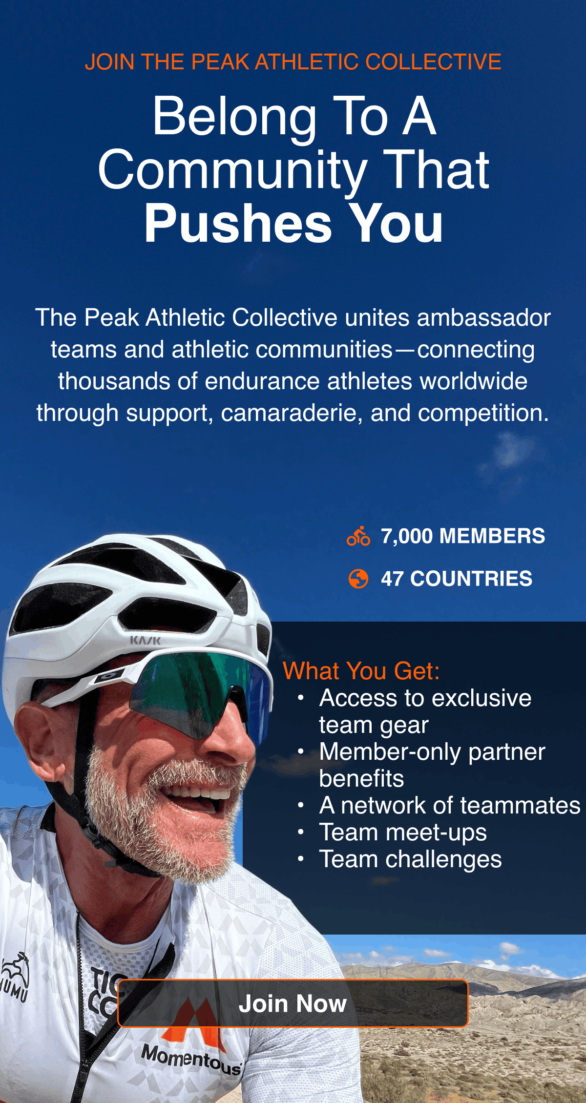 Belong to a community that pushes you. The Peak Athletic Collective unites ambassador teams and athletic communities connecting thousands of endurance athletes worldwide through support, camaraderie, and competition. Join Now.