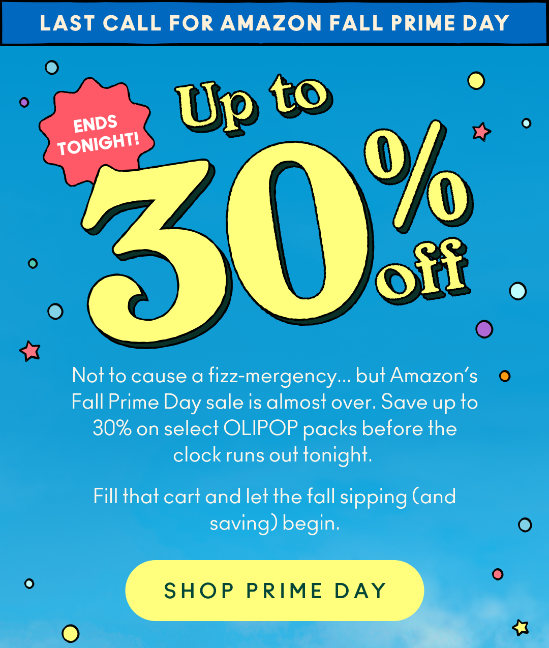 Not to cause a fizz-mergency... but Amazon&rsquo;s Fall Prime Day sale is almost over. Save up to 30% on select OLIPOP packs before the clock runs out tonight. Fill that cart and let the fall sipping (and saving) begin.