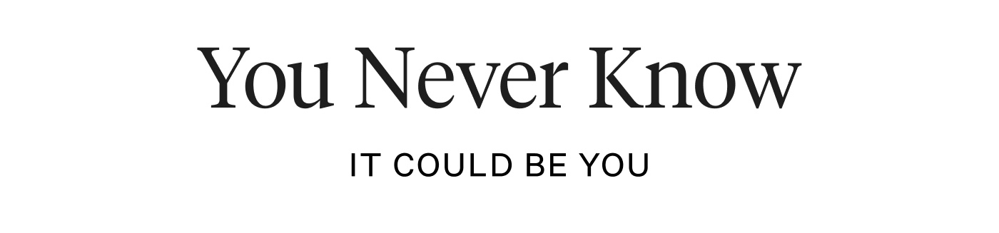 You Never Know - It Could Be You