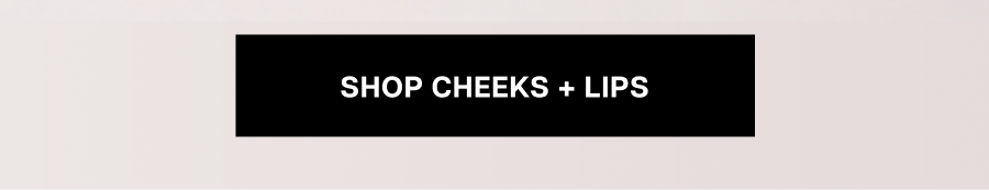 Shop cheeks + lips