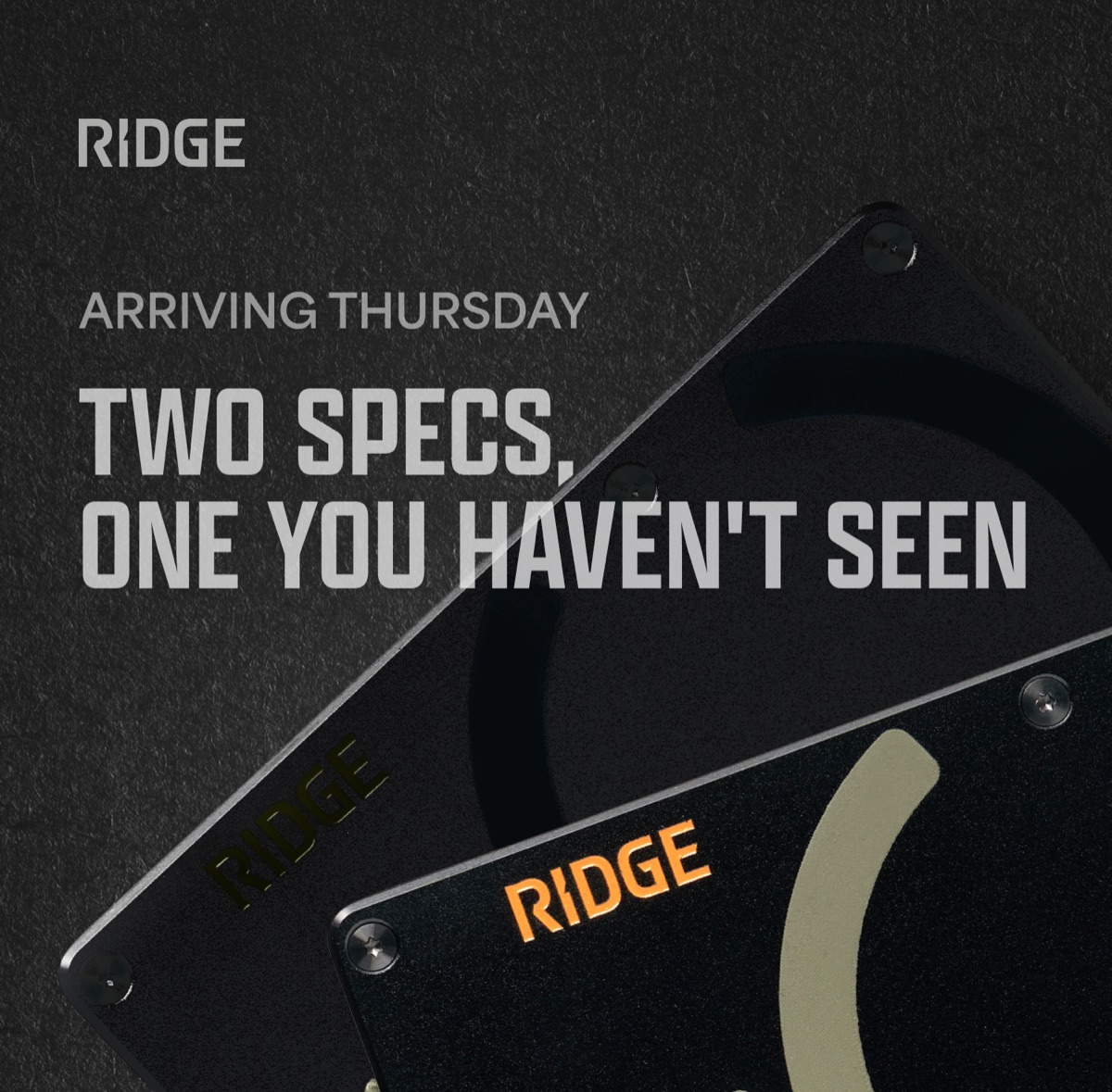 Ridge. Arriving Thursday. Two specs, one you haven't seen.