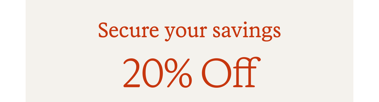 Secure your savings. 20% off.