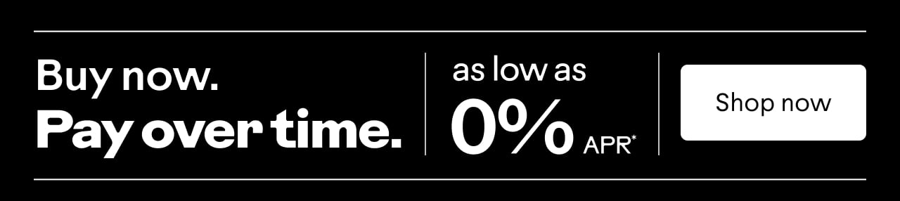 As low as 0% APR**. Buy now, pay over time. Shop now.