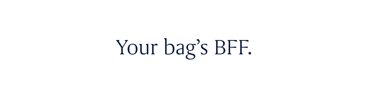 Your bag's BFF.