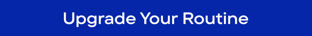Upgrade Your Routine