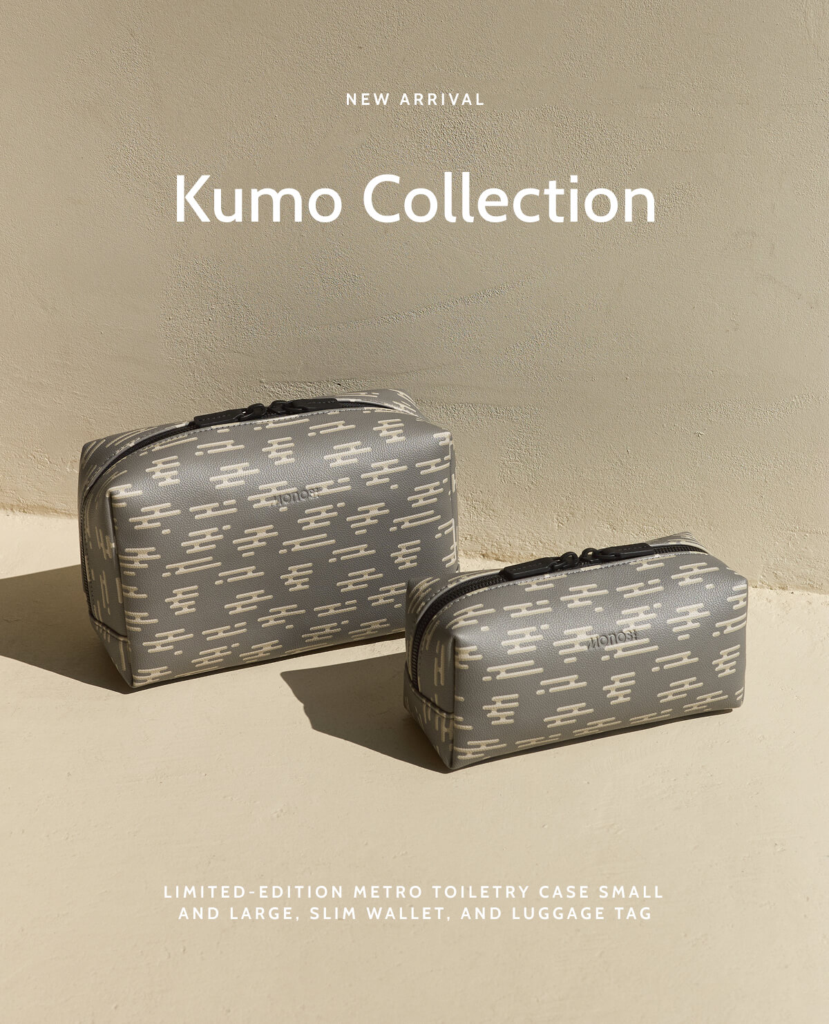 New Arrival. Kumo Collection. Limited-edition Metro Toiletry Case Small and Large, Slim Wallet, and Luggage Tag.