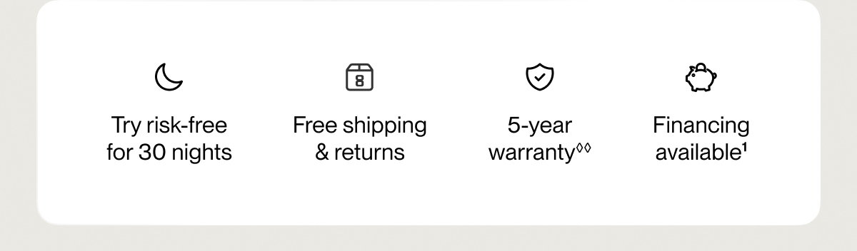 Try risk-free for 30 nights | Free shipping & returns | 5-year warranty**