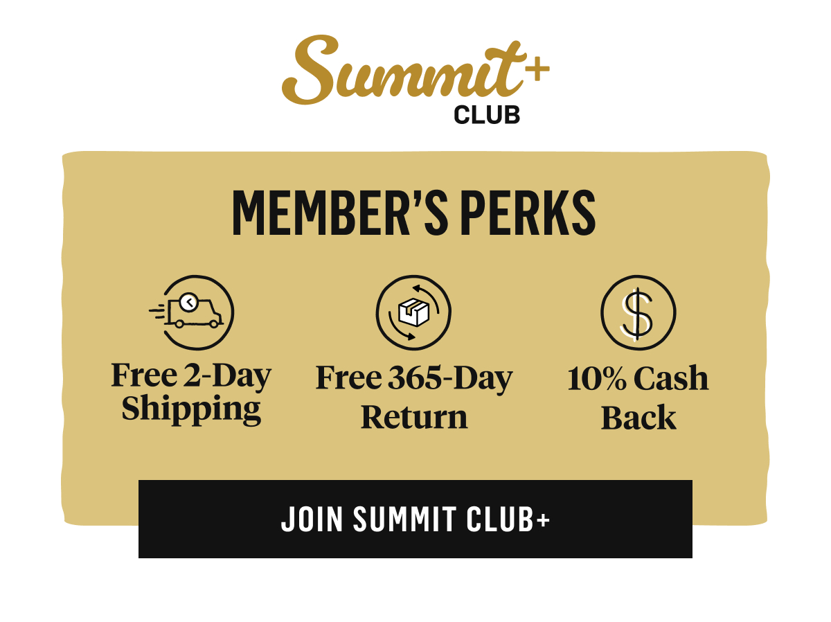 Summit Club+ member perks: free 2-day shipping, 365 day returns and 10% cash back. Join Summit Club+