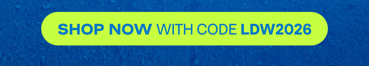 Shop Now with Code LDW2026