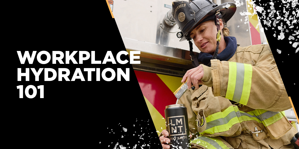 Workplace Hydration 101. Image beside the title is a firefighter in full protective gear pouring an LMNT stick packs into a water bottle beside a fire truck.