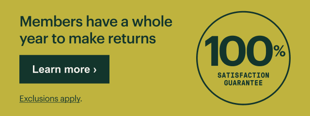 100% SATISFACTION GUARANTEE - Members have a whole year to make returns - Learn more &rsaquo; - Exclusions apply.