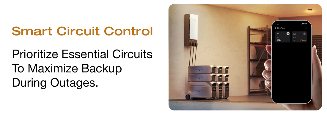 Smart Circuit Control Prioritize essential circuits to maximize backup during outages.