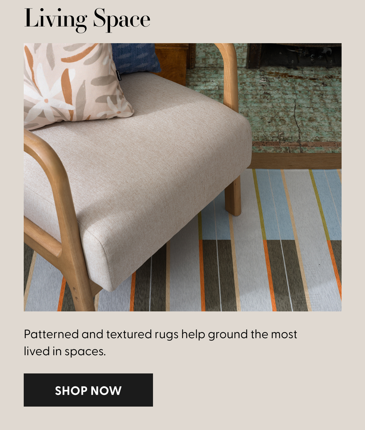 Patterned and textured rugs help ground the most lived in spaces.
