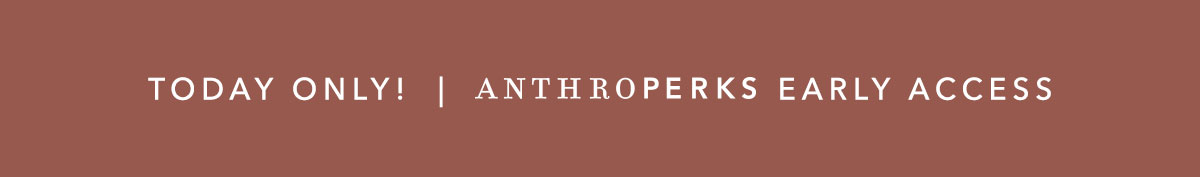 Banner with white text on a rust-brown background reading "TODAY ONLY! | ANTHROPERKS EARLY ACCESS".