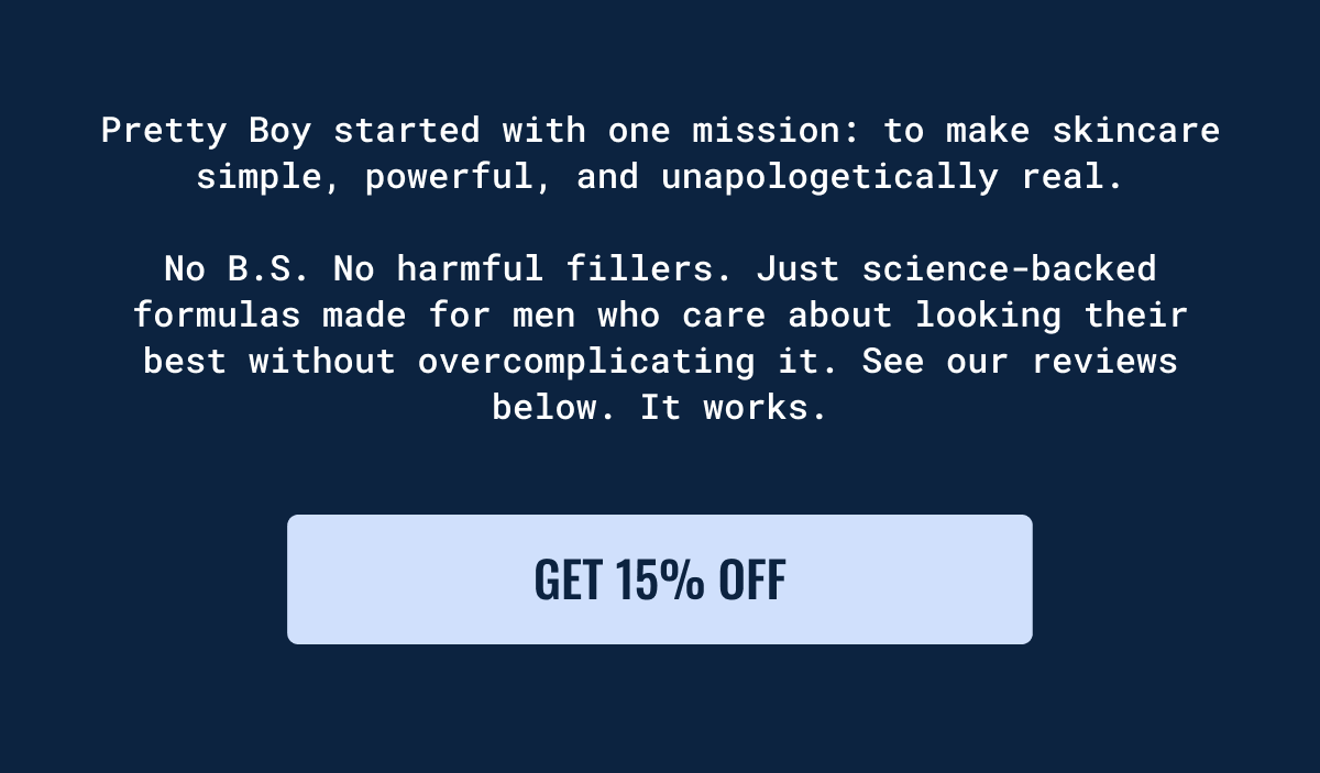 Pretty Boy started with one mission: to make skincare simple, powerful, and unapologetically real. Get 15% off with code WELCOME15.