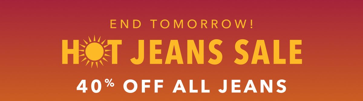 Ends Tomorrow!  Hot Jeans Sale | 40% Off All Jeans
