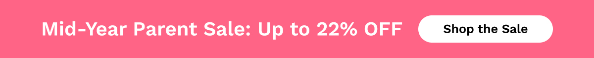 Mid-Year Parent Sale: Up to 22% OFF | Shop The Sale