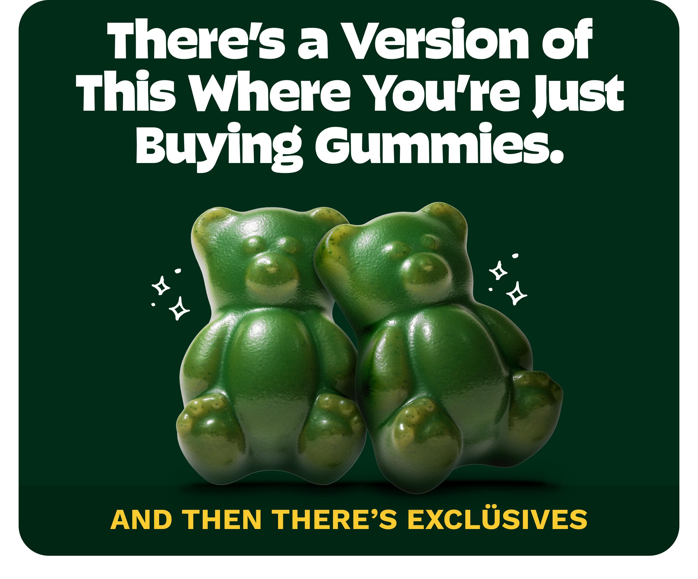 There&rsquo;s a Version of This Where You&rsquo;re Just Buying Gummies. And Then There&rsquo;s Excl&uuml;sives.