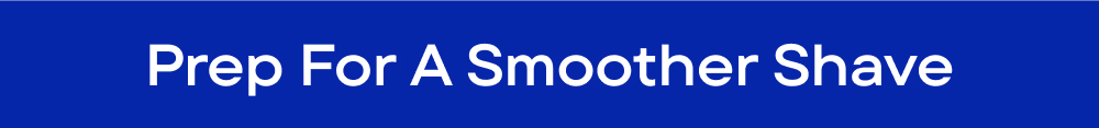 Prep for a smoother shave