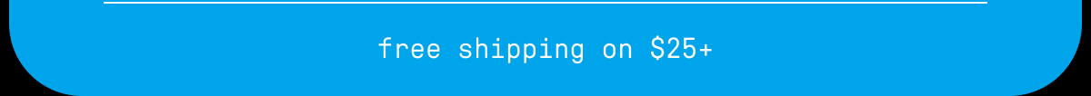free shipping on $25+