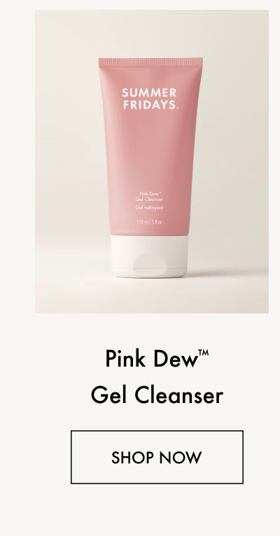 Pink Dew&trade; Gel Cleanser | Shop Now