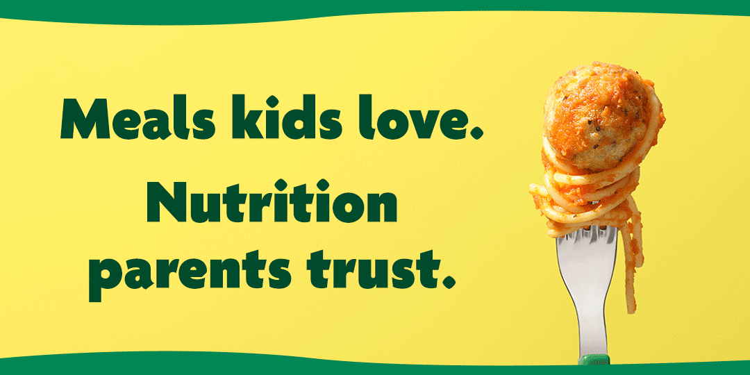 Meals kids love. Nutrition parents trust.