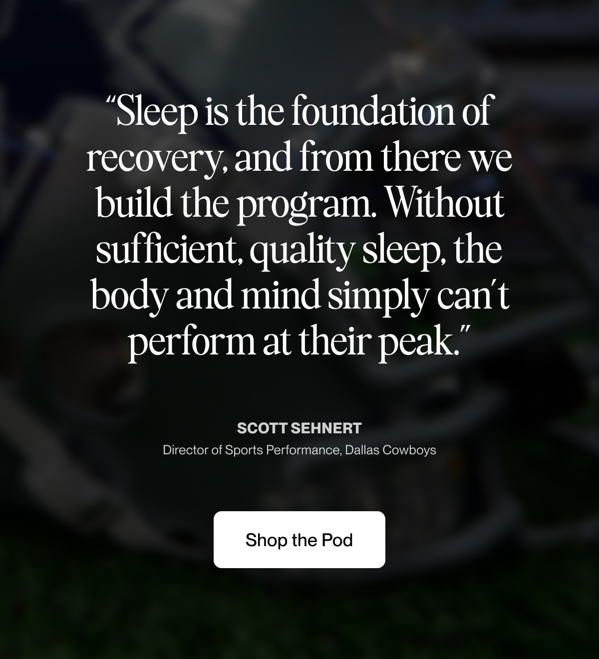 &ldquo;Sleep is the foundation of recovery, and from there we build the program. Without sufficient, quality sleep, the body and mind simply can&rsquo;t perform at their peak.&rdquo;