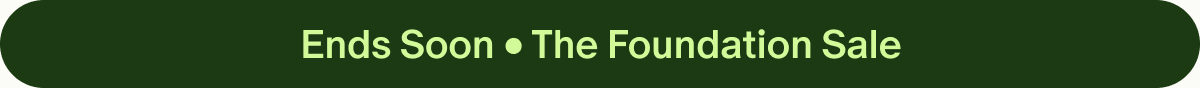 Ends Soon &bull; The Foundation Sale