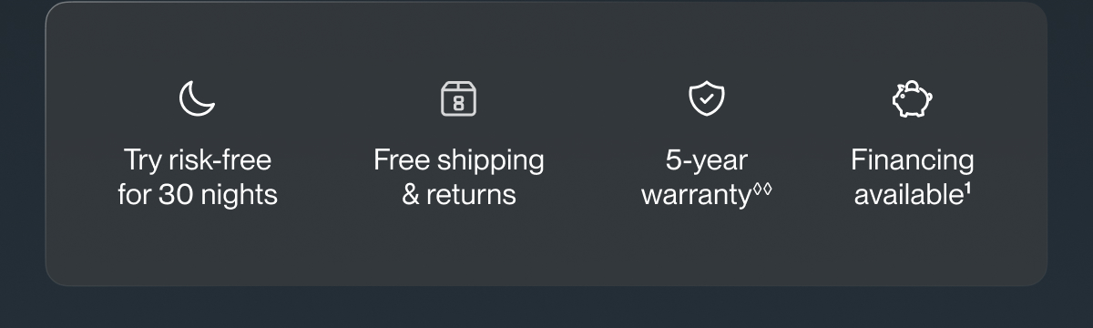 Try risk-free for 30 nights | Free shipping & returns | 5-year warranty**