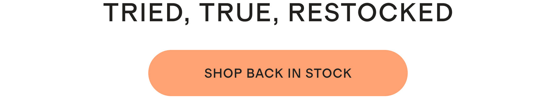 Tried, True, Restocked. Shop Back In Stock.