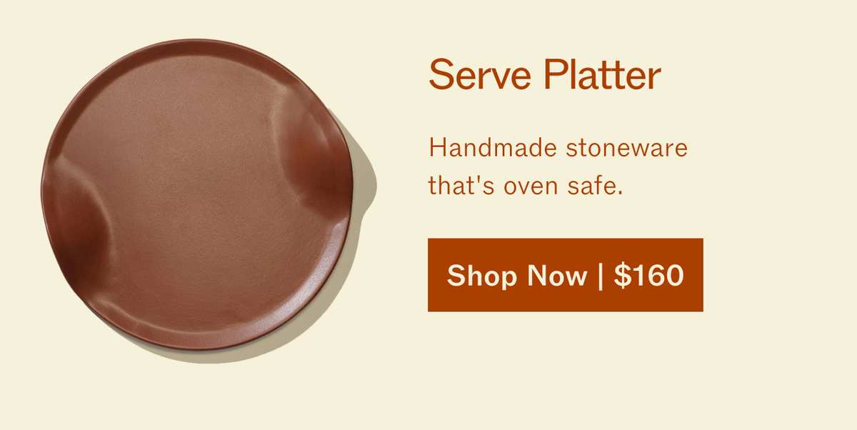 Serve Platter. Handmade stoneware that's oven safe. A round brown stoneware platter. Shop Now | $160