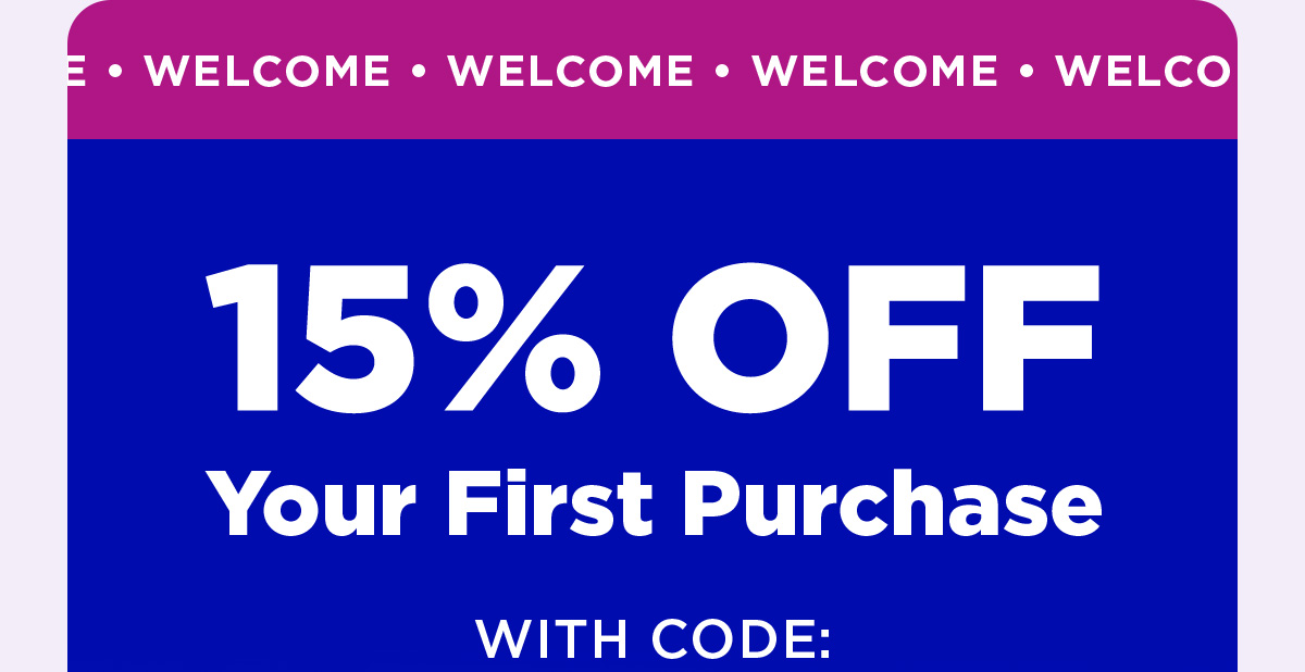 Welcome | 15% Off your first purchase with code: | Shop now 